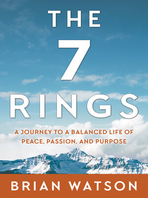 cover image of The 7 Rings: a Journey to a Balanced Life of Peace, Passion, and Purpose